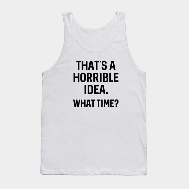 That's A Horrible Idea Tank Top by CreativeJourney